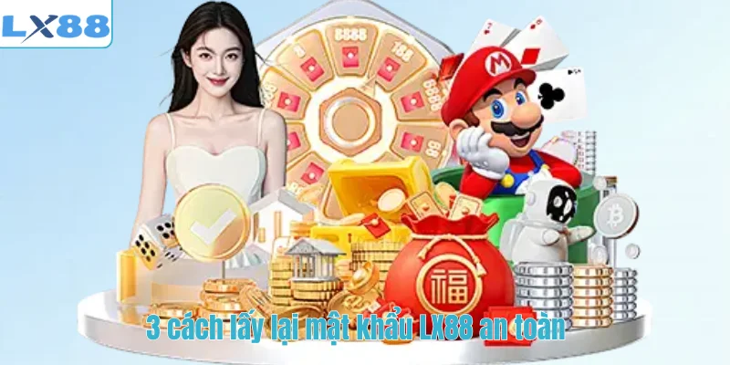 3 cách lấy lại mật khẩu LX88 an toàn