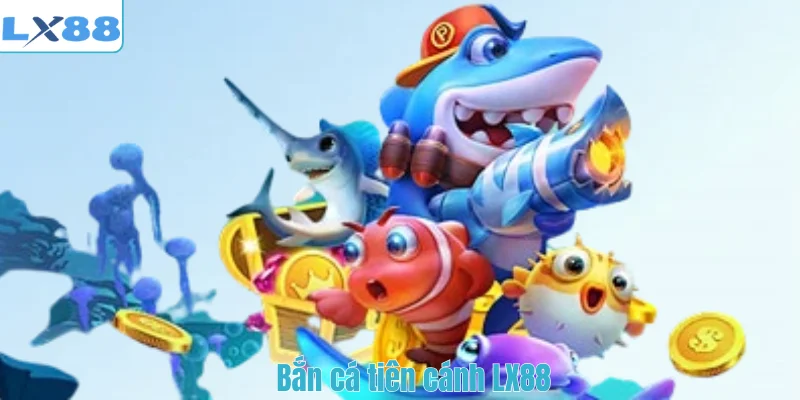 Bắn cá tiên cánh LX88