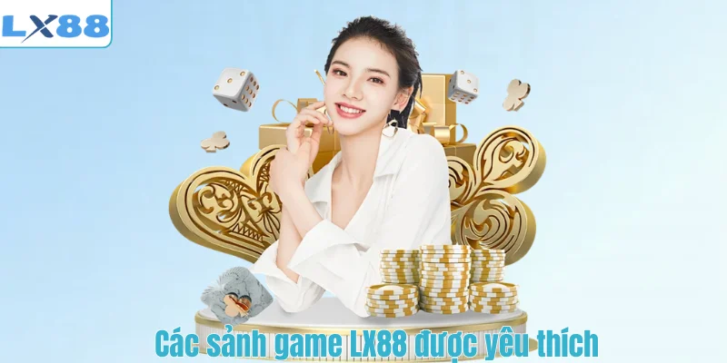Các sảnh game LX88 được yêu thích