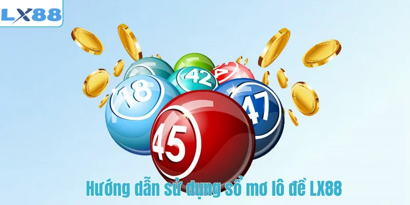 Hướng dẫn sử dụng sổ mơ lô đề LX88