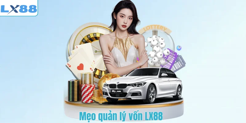 Mẹo quản lý vốn LX88
