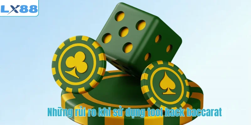 Những rủi ro khi sử dụng tool hack baccarat