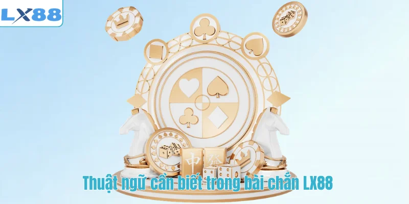 Thuật ngữ cần biết trong bài chắn LX88