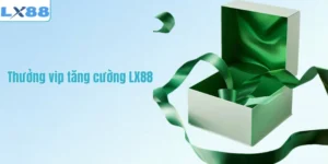 Thưởng vip tăng cường LX88