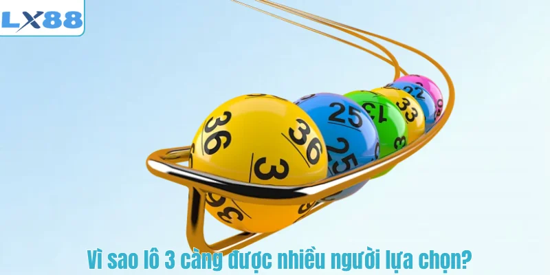 Vì sao lô 3 càng được nhiều người lựa chọn?